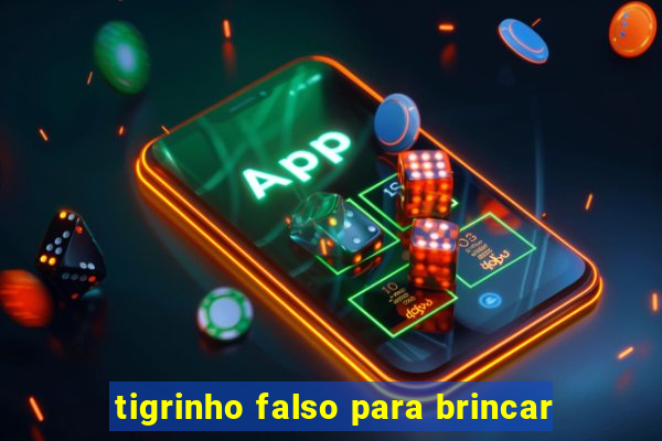 tigrinho falso para brincar